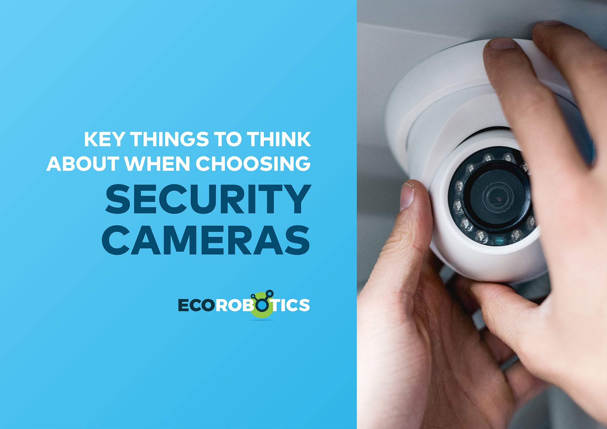 KEY THINGS TO THINK ABOUT WHEN CHOOSING SECURITY CAMERAS