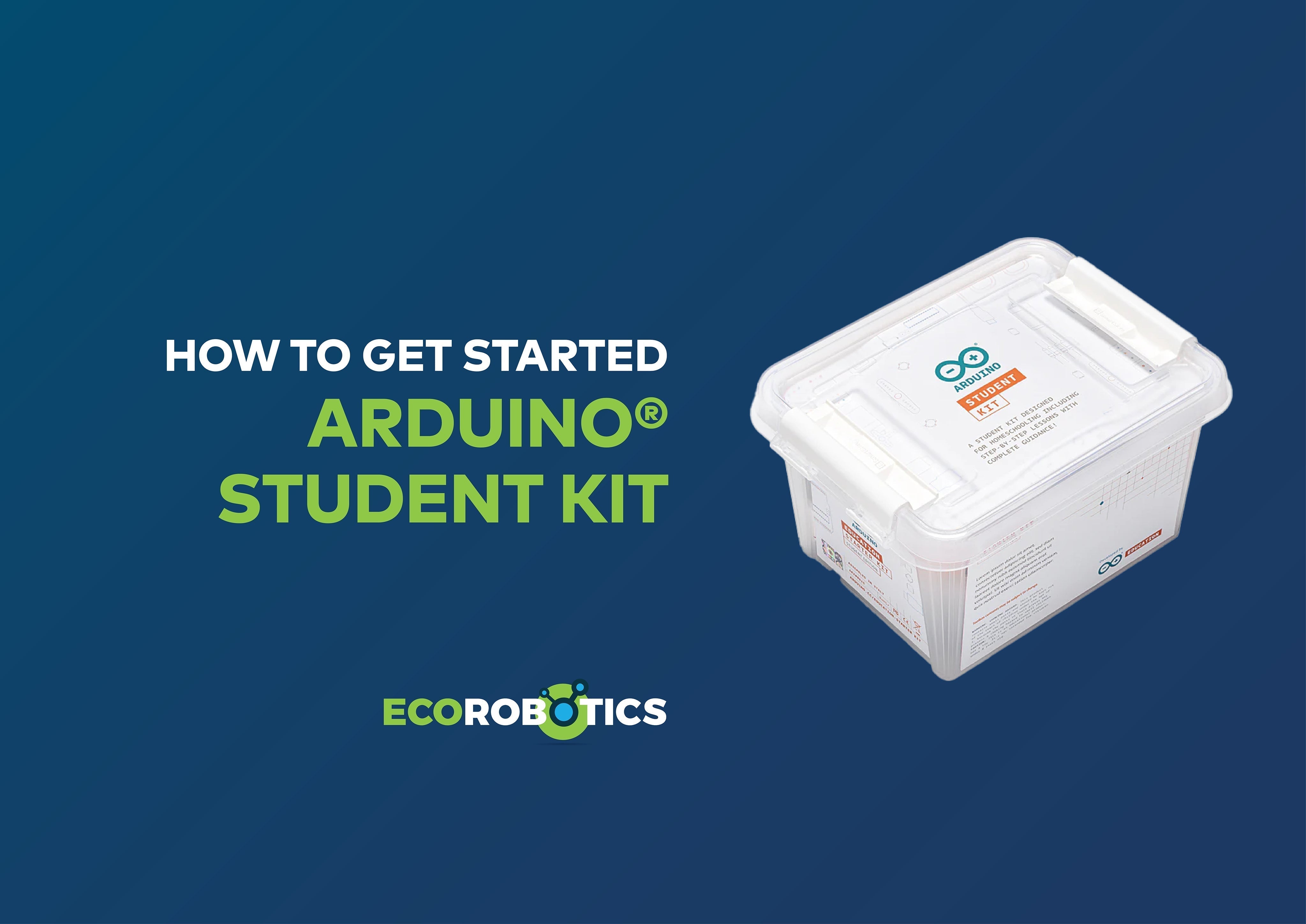 HOW TO GET STARTED WITH THE ARDUINO® STUDENT KIT: SETUP & LESSON 1
