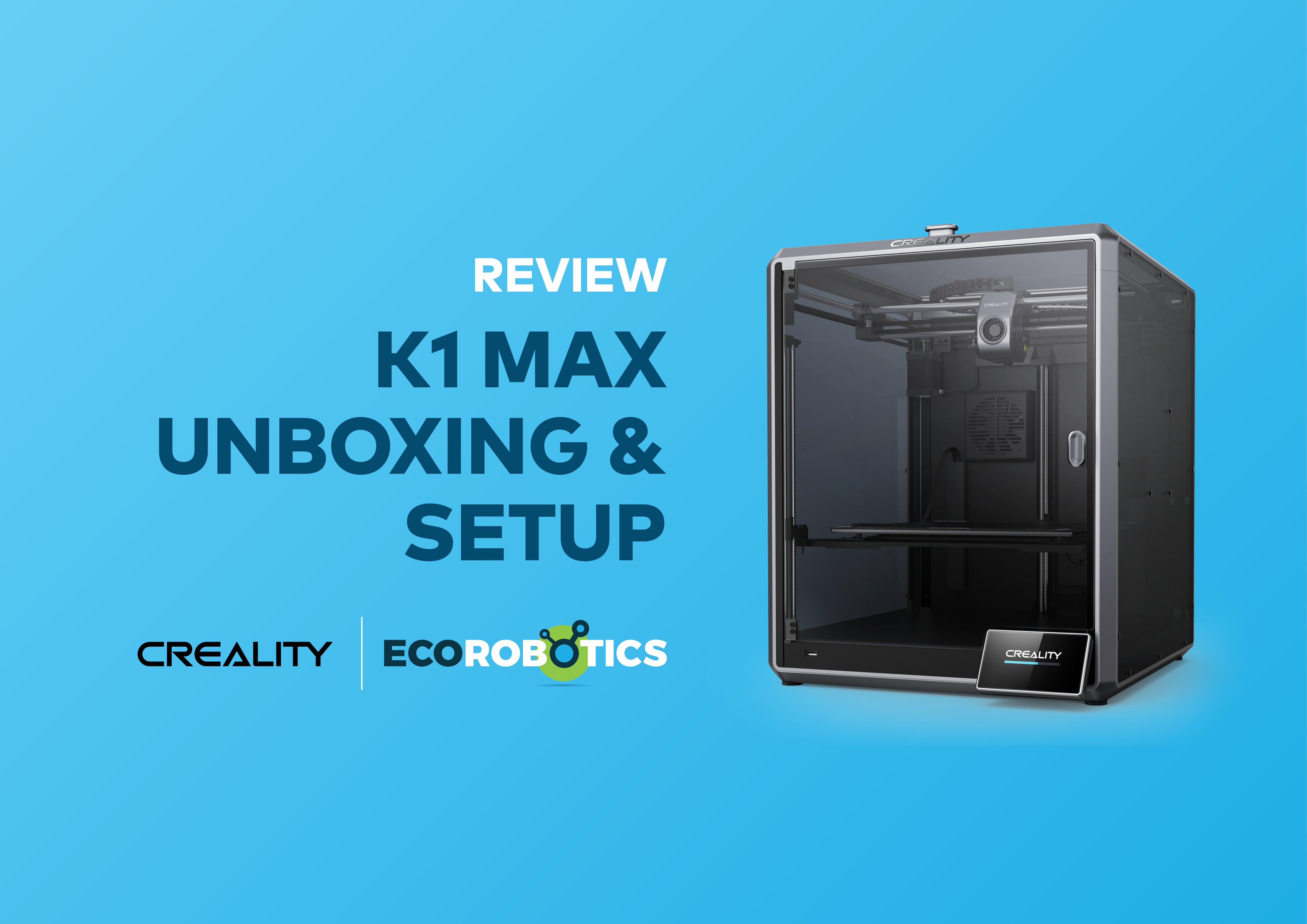 K1 MAX UNBOXING AND SETUP: A QUICK GUIDE TO GETTING STARTED