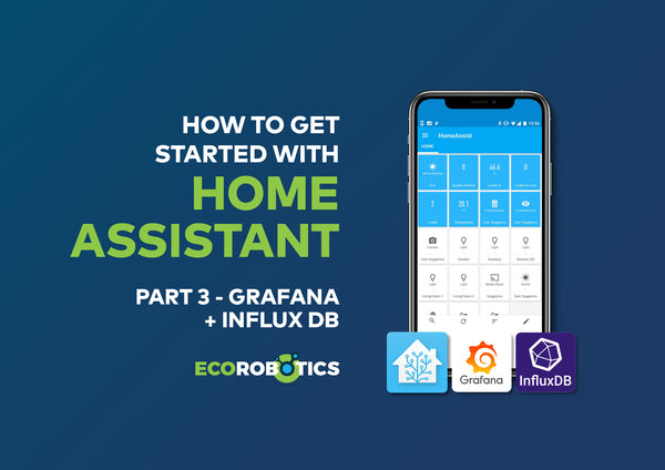 HOW TO GET STARTED WITH HOME ASSISTANT (Part 3) - GRAFANA + INFLUX DB