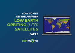 HOW TO GET ON THE AIR WITH LOW EARTH ORBITING (LEO) SATELLITES (Part 3)